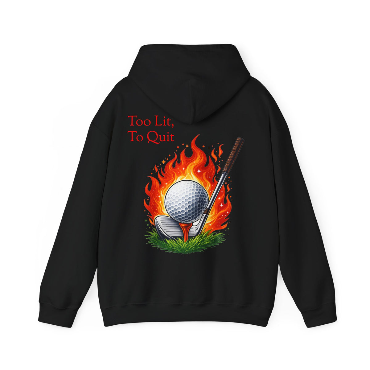 Too Lit To Quit Flaming Golf Hoodie Golf Slogan Pullover