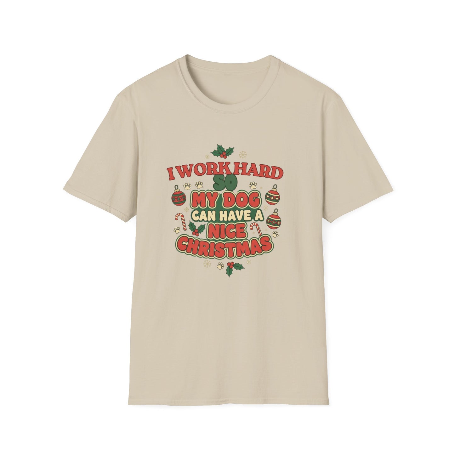 I Work Hard So My Dog Can Have a Nice Christmas T-Shirt | Festive Dog Lover Tee