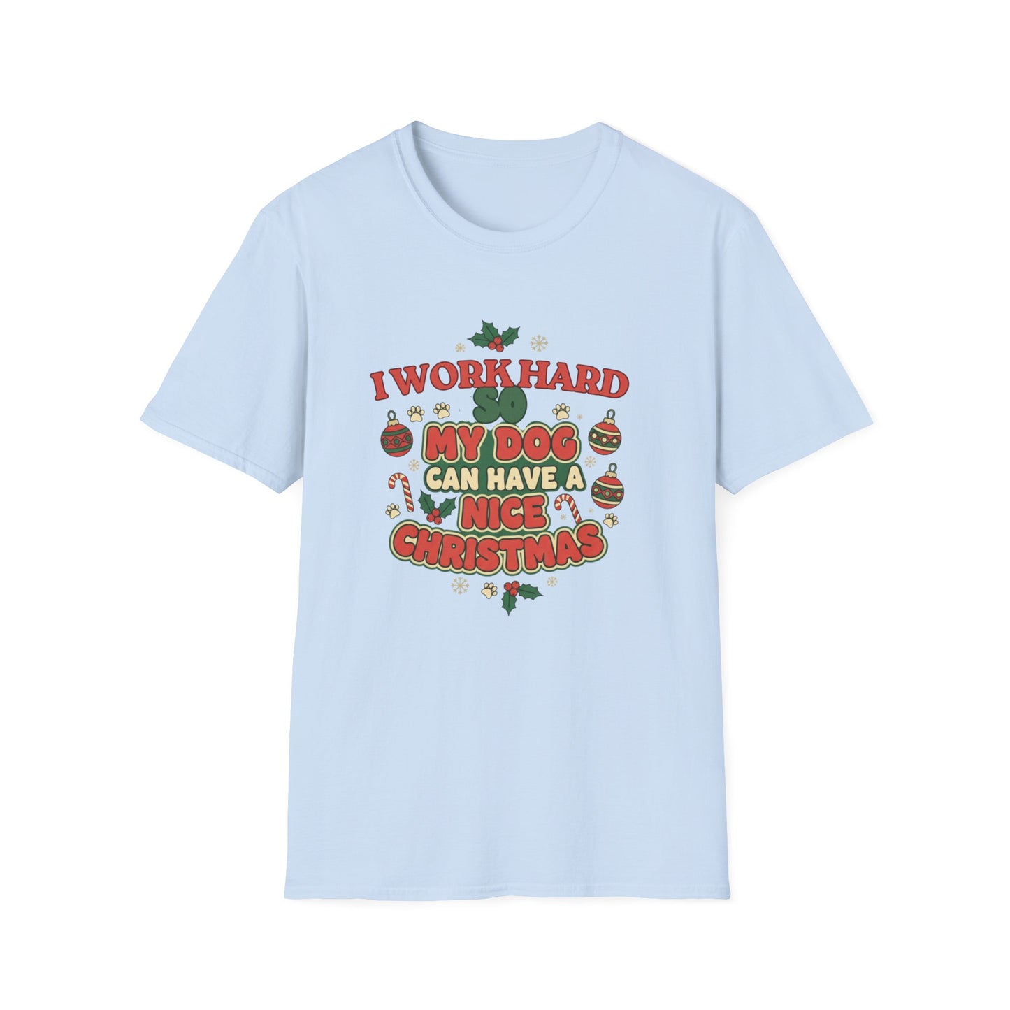 I Work Hard So My Dog Can Have a Nice Christmas T-Shirt | Festive Dog Lover Tee