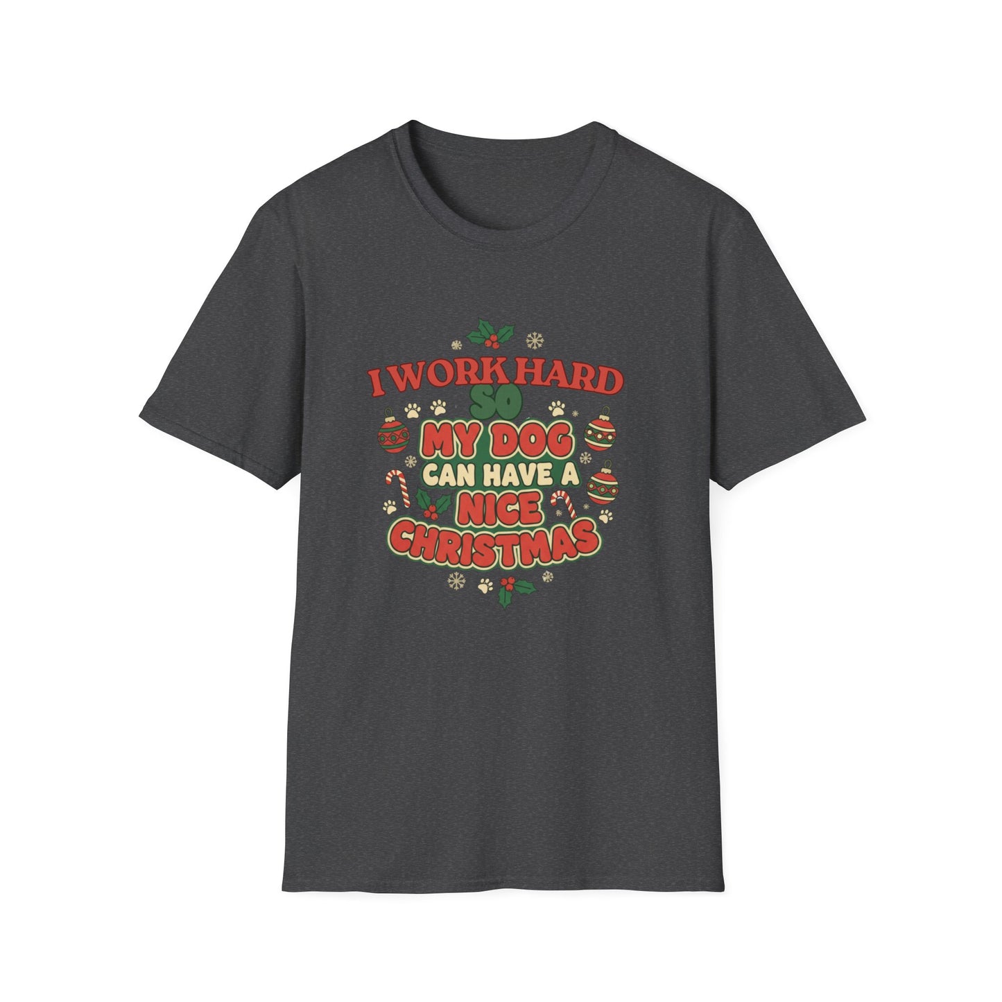 I Work Hard So My Dog Can Have a Nice Christmas T-Shirt | Festive Dog Lover Tee