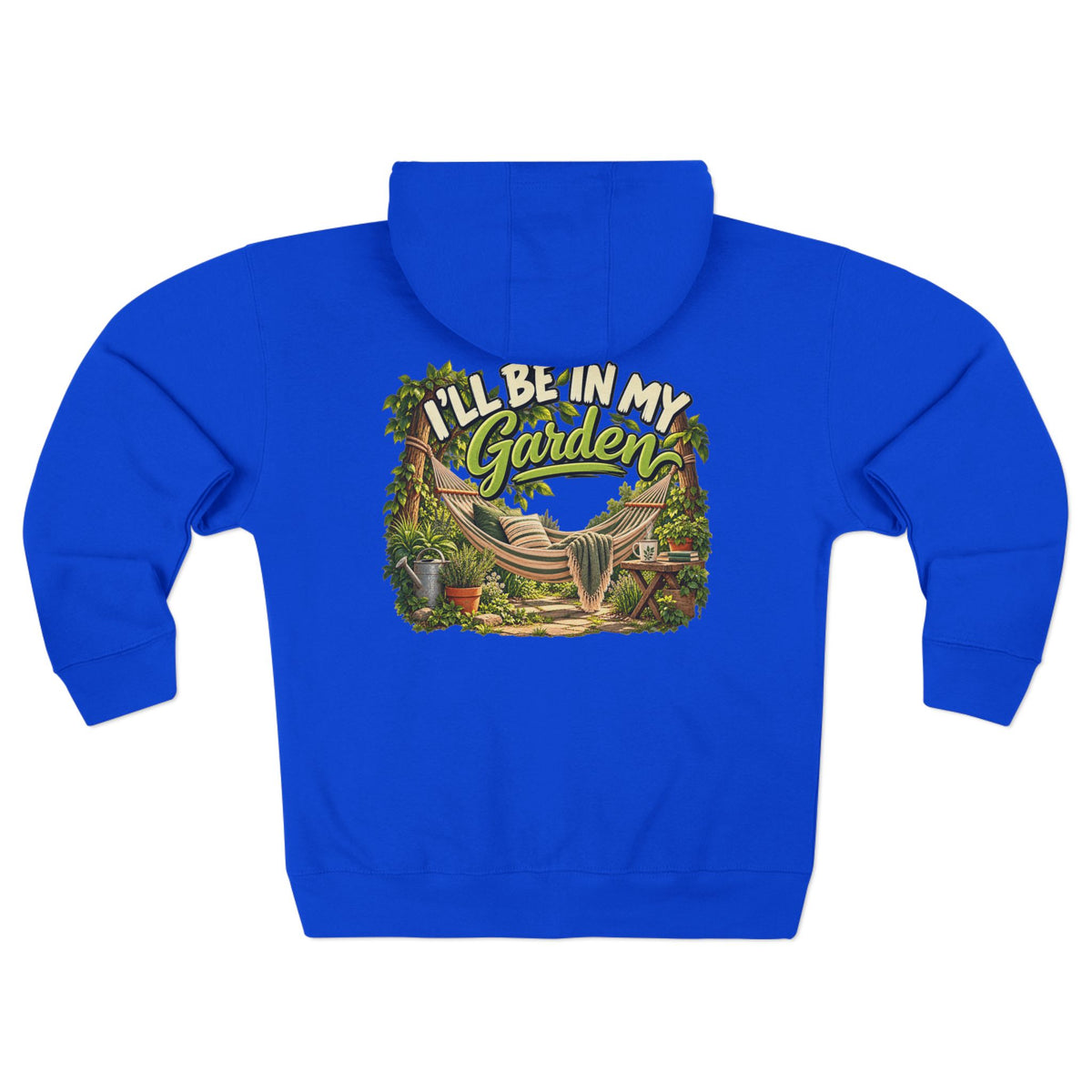 I'll Be in My Garden – Full Zip Hoodie