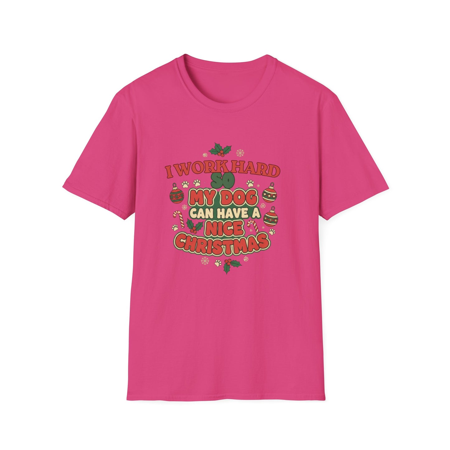 I Work Hard So My Dog Can Have a Nice Christmas T-Shirt | Festive Dog Lover Tee