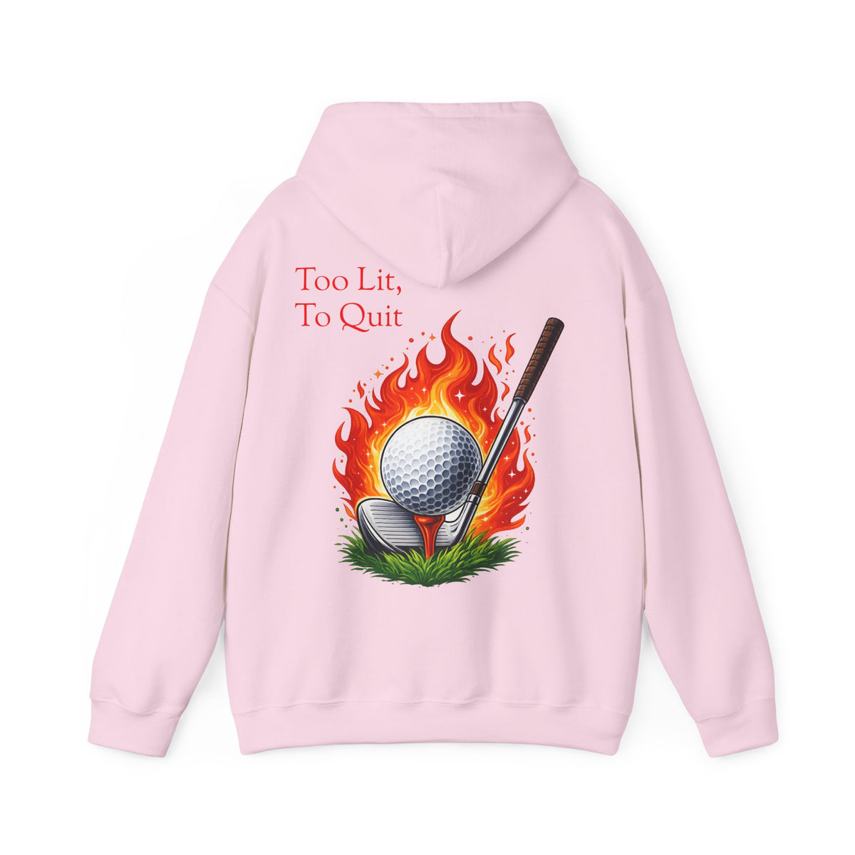 Too Lit To Quit Flaming Golf Hoodie Golf Slogan Pullover