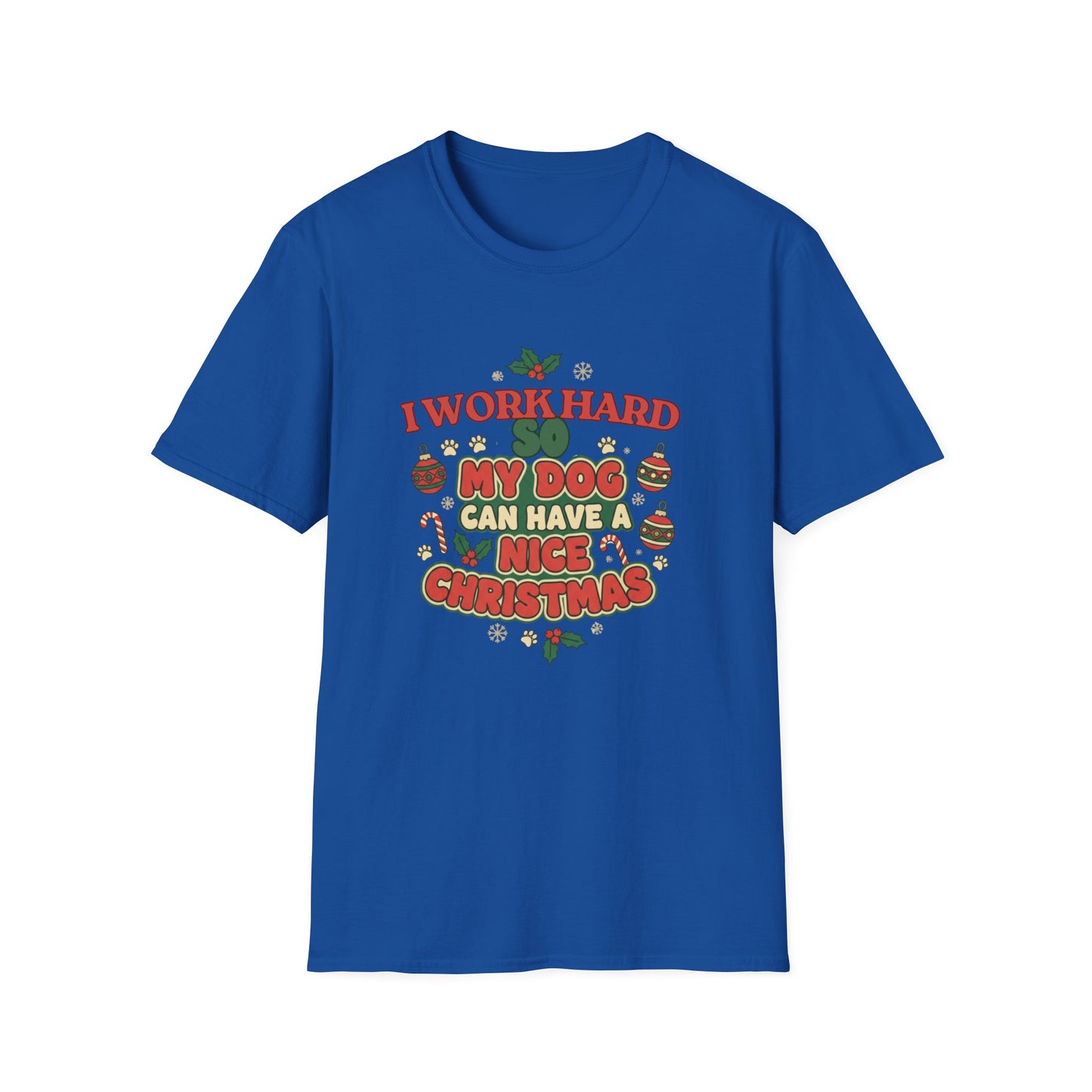 I Work Hard So My Dog Can Have a Nice Christmas T-Shirt | Festive Dog Lover Tee