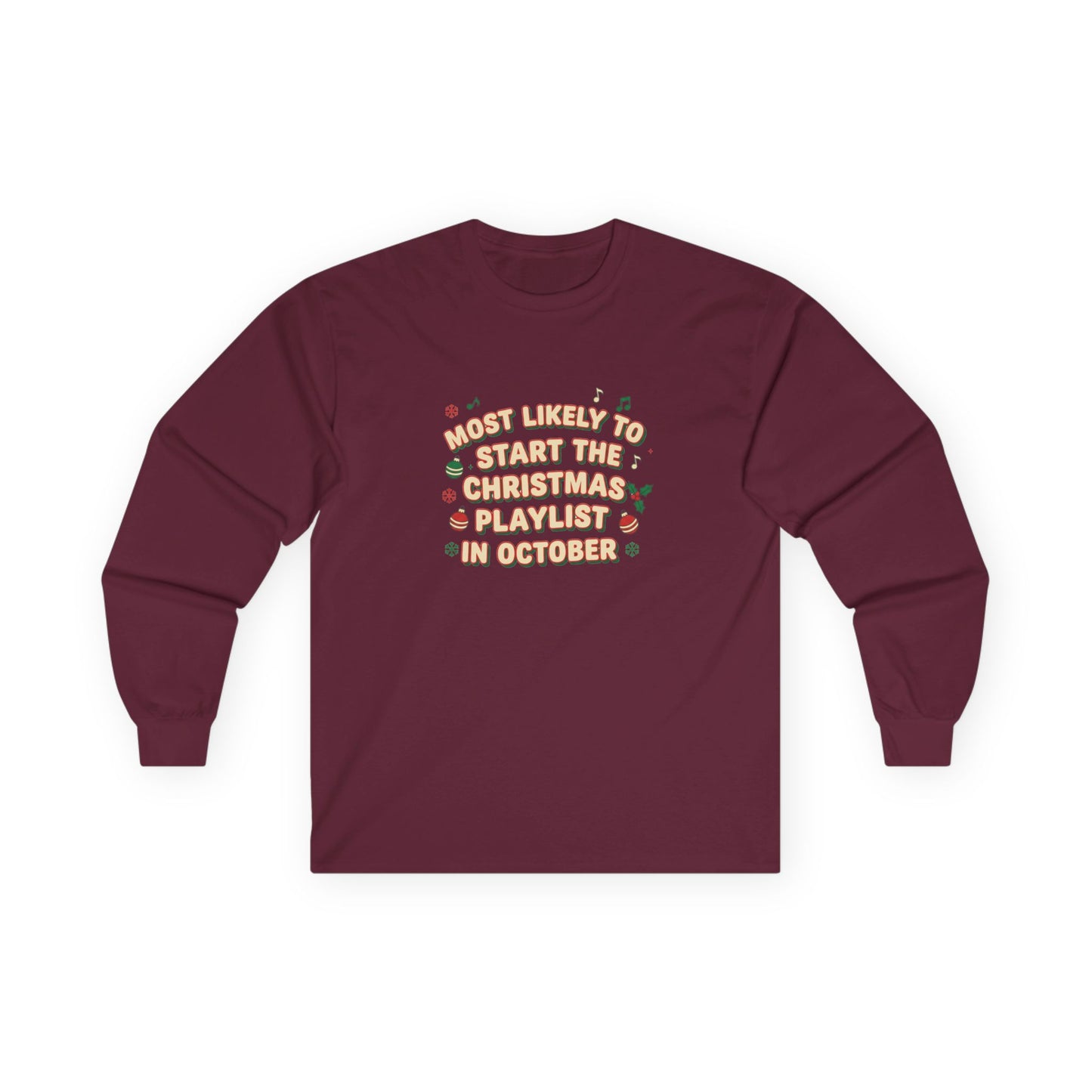 Most Likely to Start the Christmas Playlist in October Long Sleeve T-Shirt