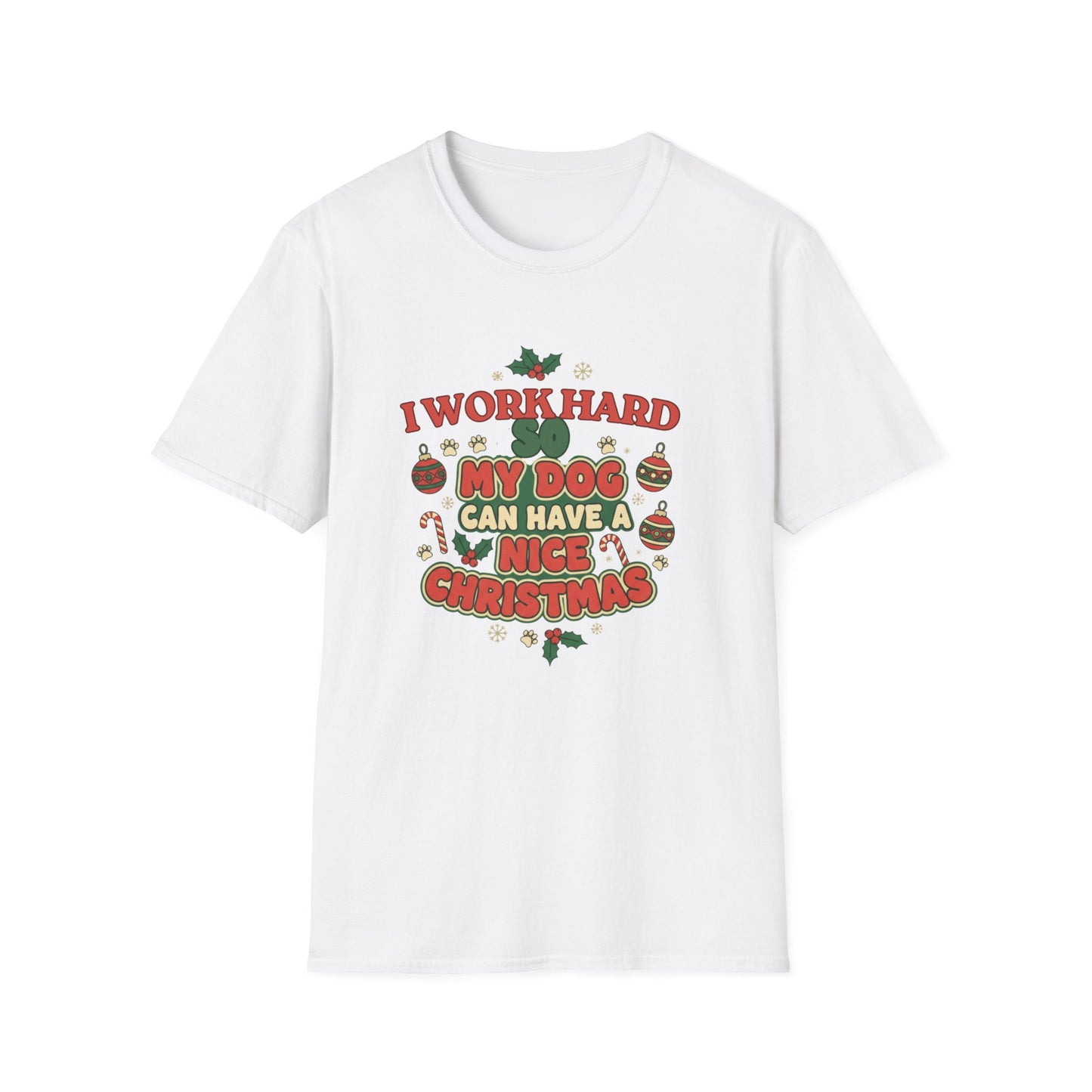 I Work Hard So My Dog Can Have a Nice Christmas T-Shirt | Festive Dog Lover Tee