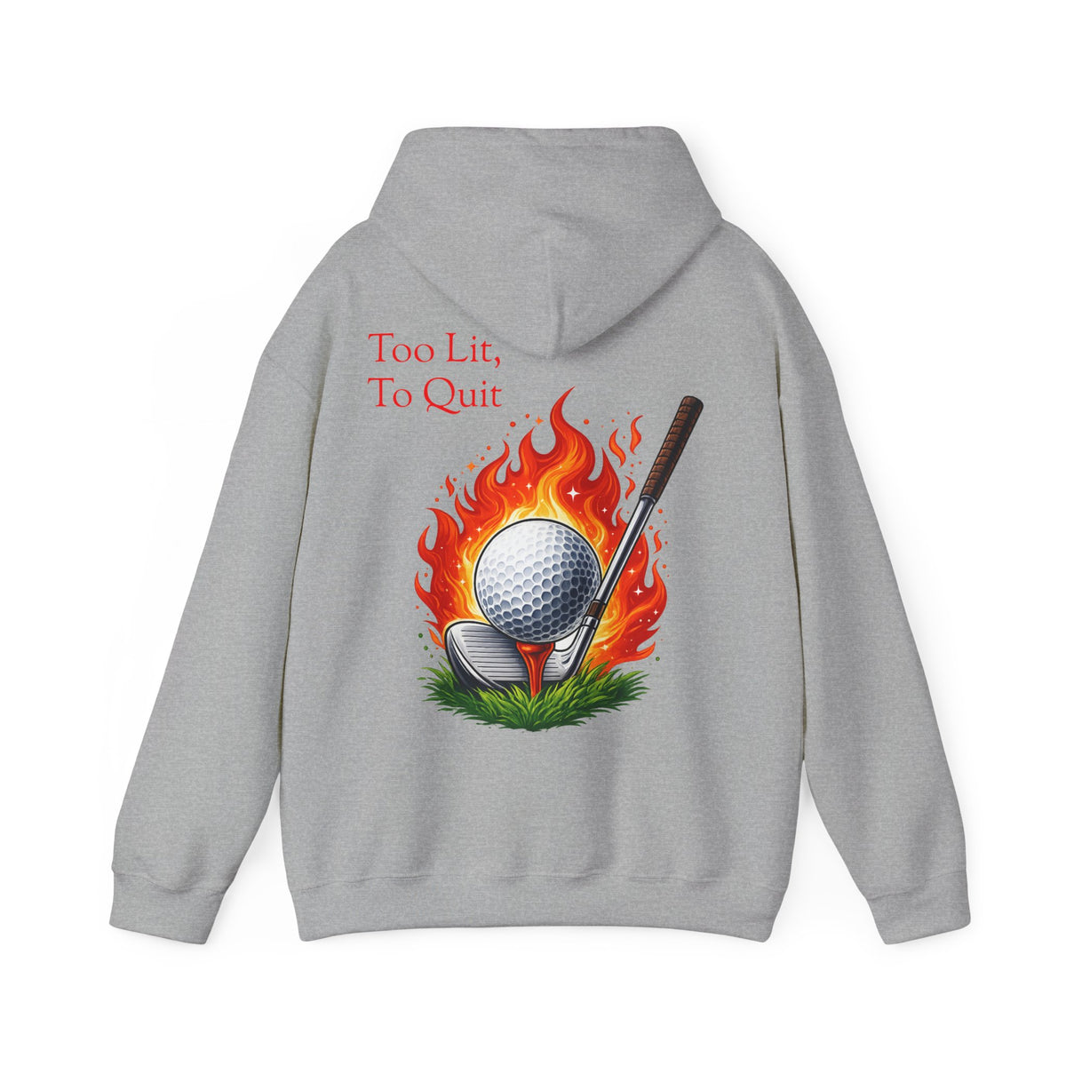Too Lit To Quit Flaming Golf Hoodie Golf Slogan Pullover