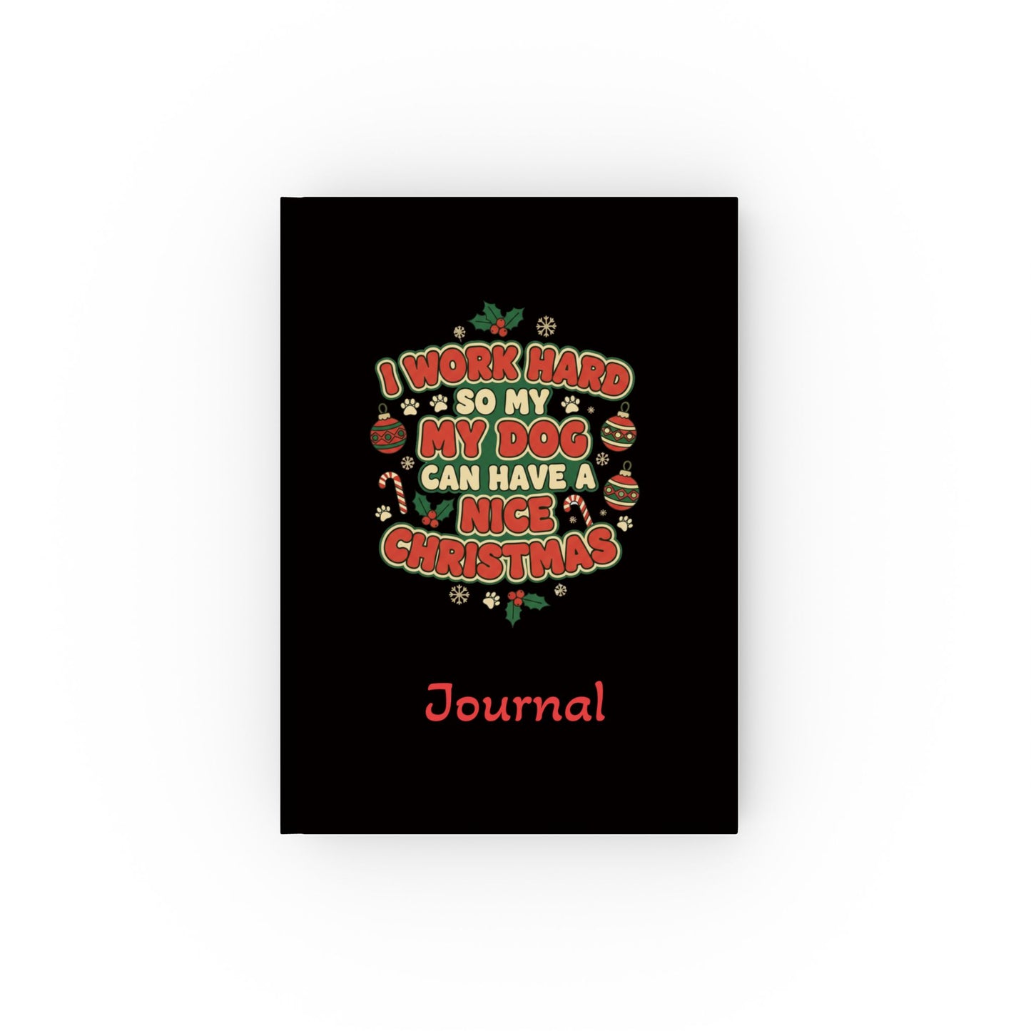 I Work Hard So My Dog Can Have a Nice Christmas Journal
