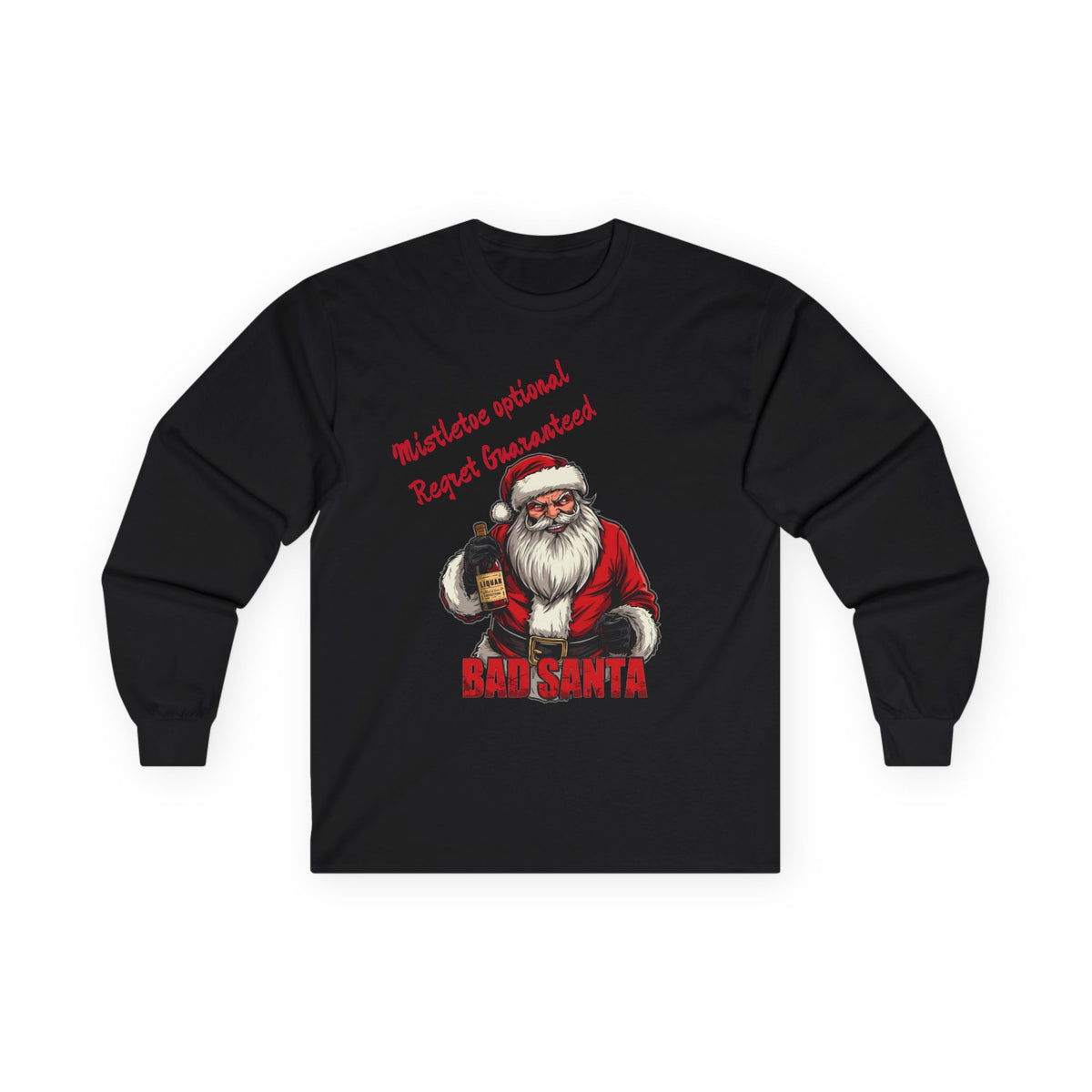 Bad Santa Long Sleeve T-Shirt – Mistletoe Optional, Regret Guaranteed