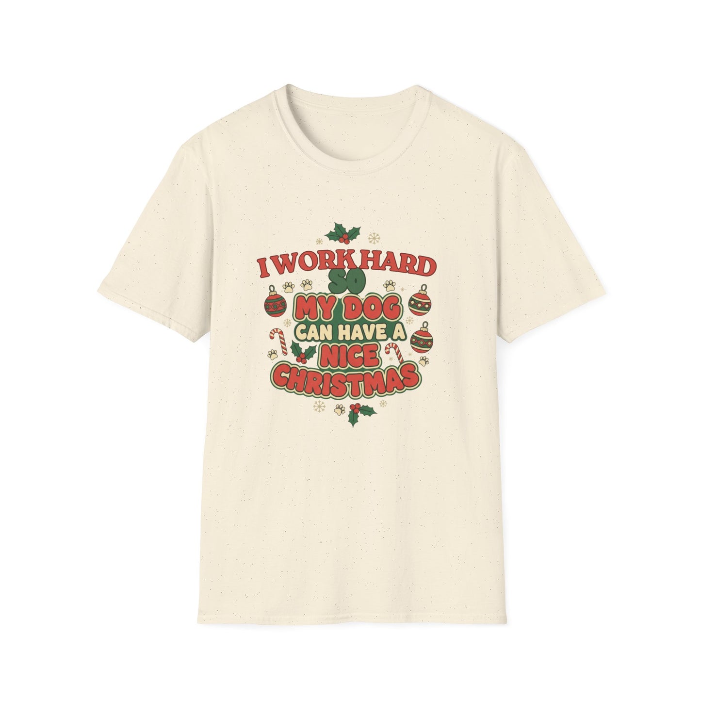 I Work Hard So My Dog Can Have a Nice Christmas T-Shirt | Festive Dog Lover Tee