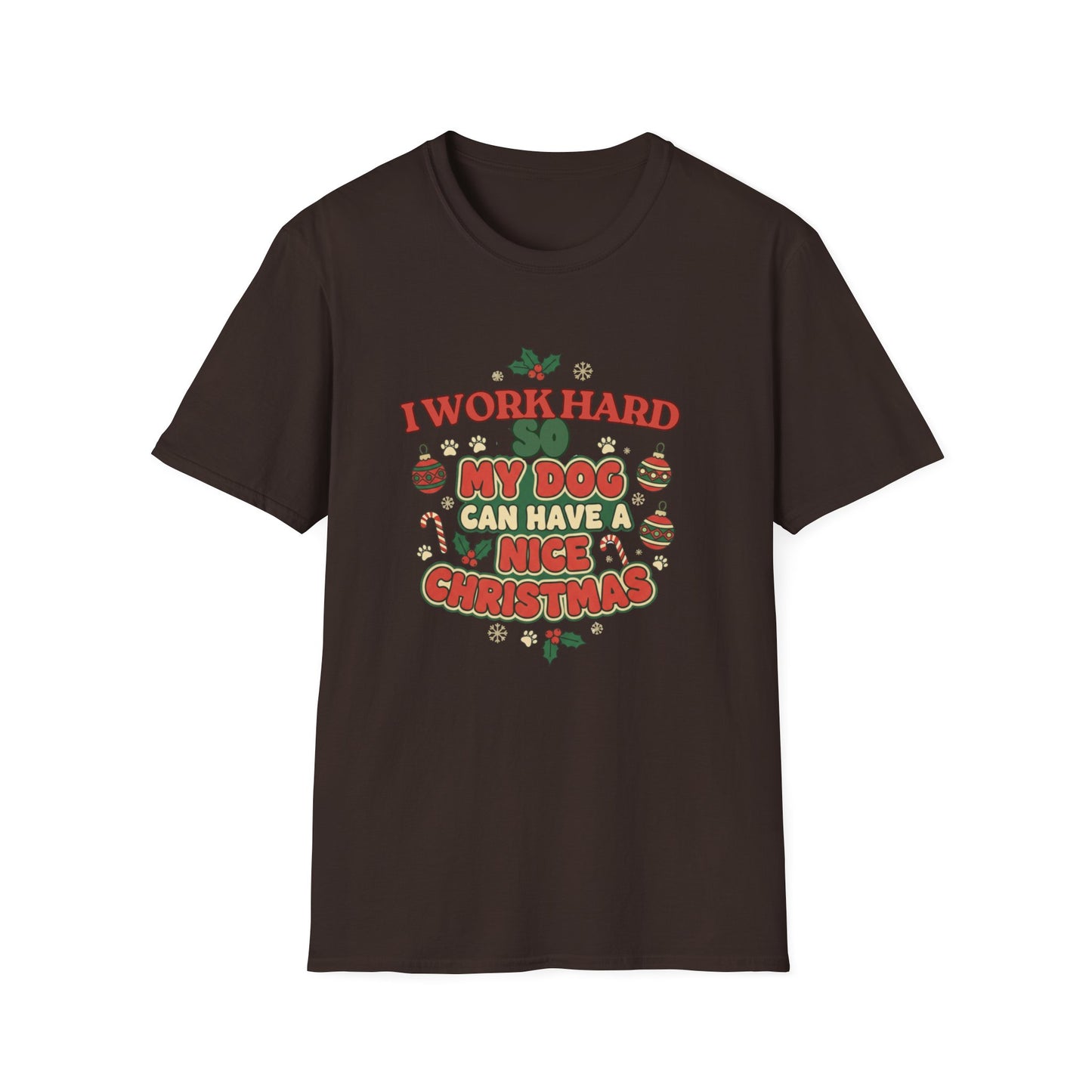 I Work Hard So My Dog Can Have a Nice Christmas T-Shirt | Festive Dog Lover Tee