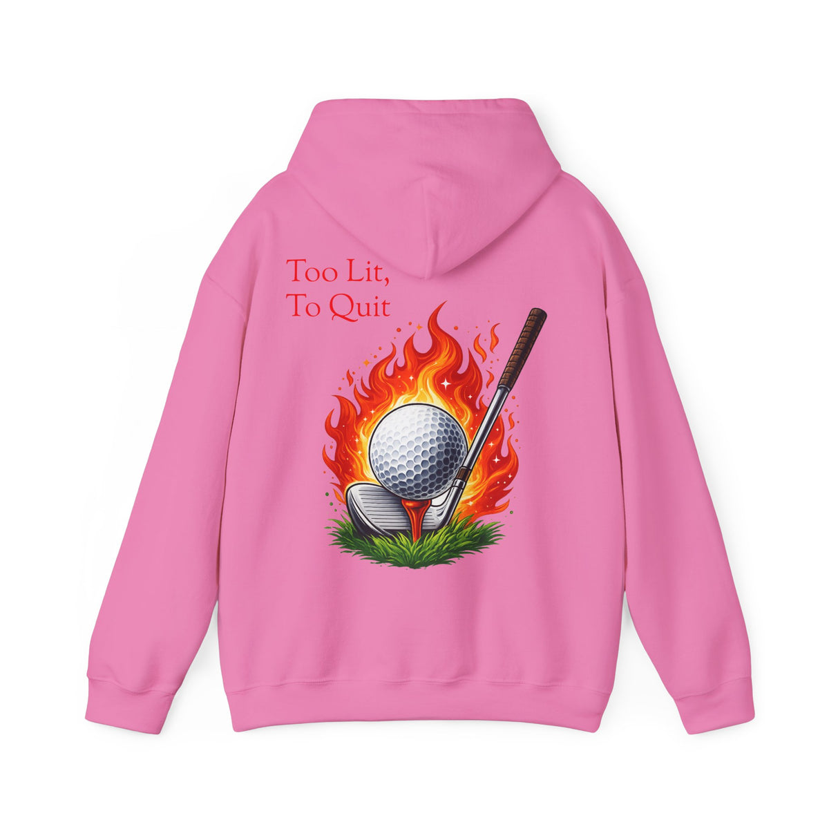 Too Lit To Quit Flaming Golf Hoodie Golf Slogan Pullover