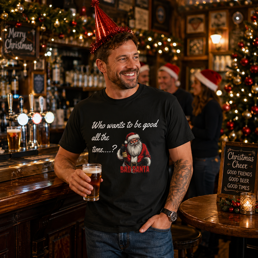 Bad Santa Christmas T-Shirt – Who Wants to Be Good All the Time?
