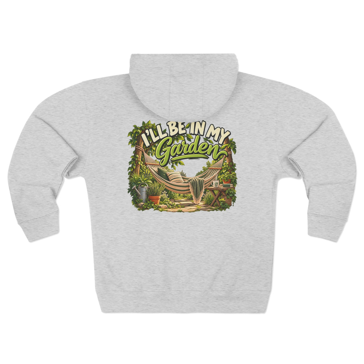 I'll Be in My Garden – Full Zip Hoodie