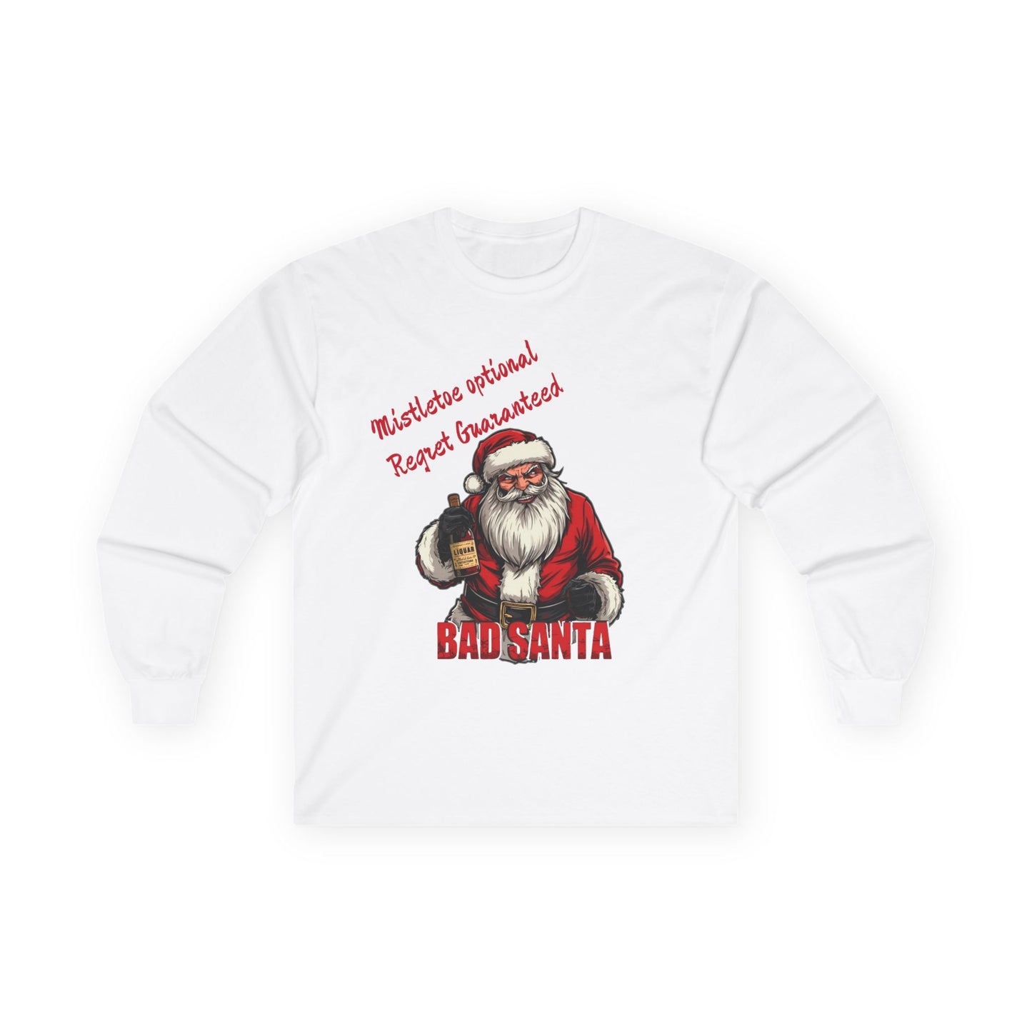 Bad Santa Long Sleeve T-Shirt – Mistletoe Optional, Regret Guaranteed