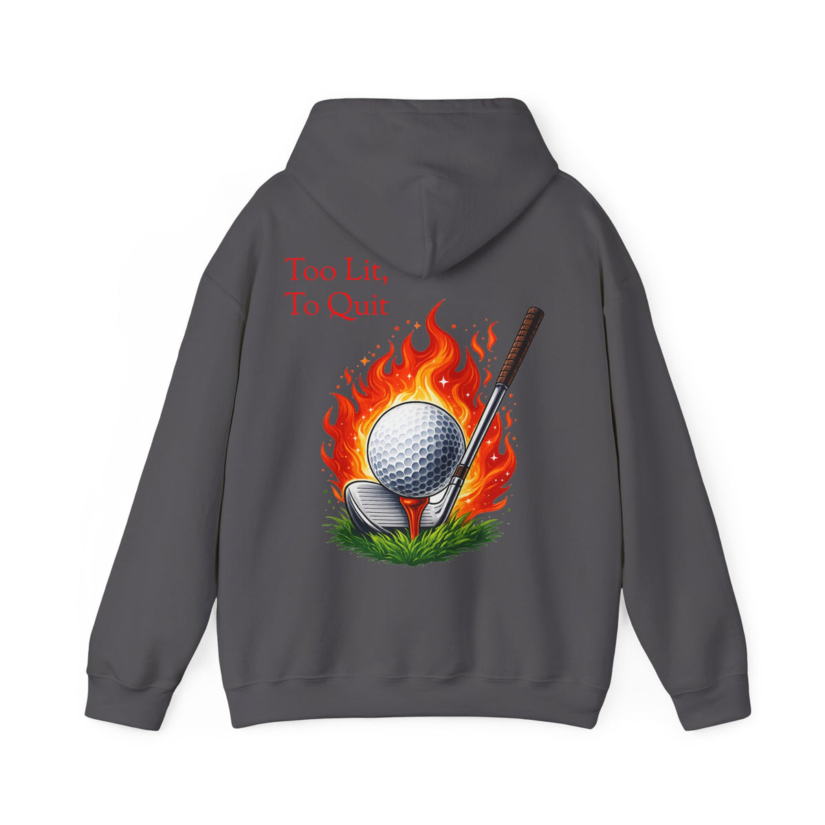 Too Lit To Quit Flaming Golf Hoodie Golf Slogan Pullover