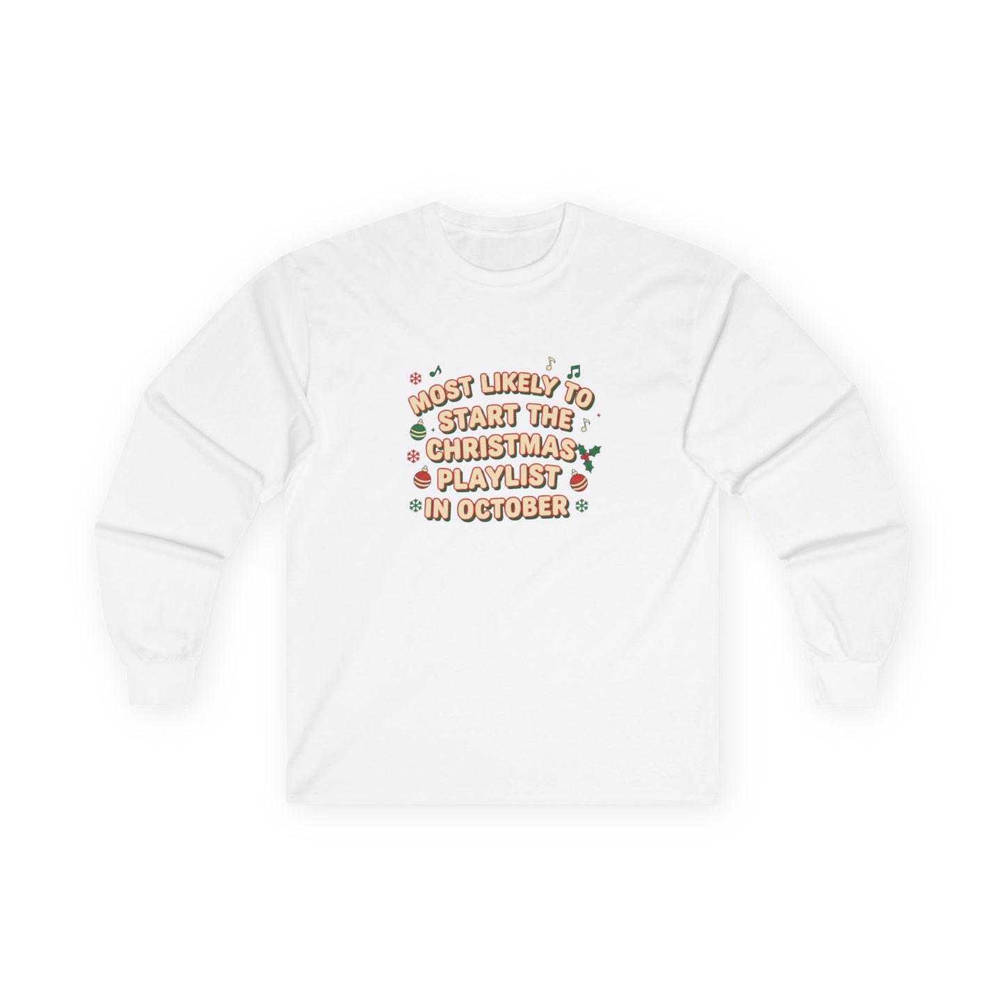 Most Likely to Start the Christmas Playlist in October Long Sleeve T-Shirt