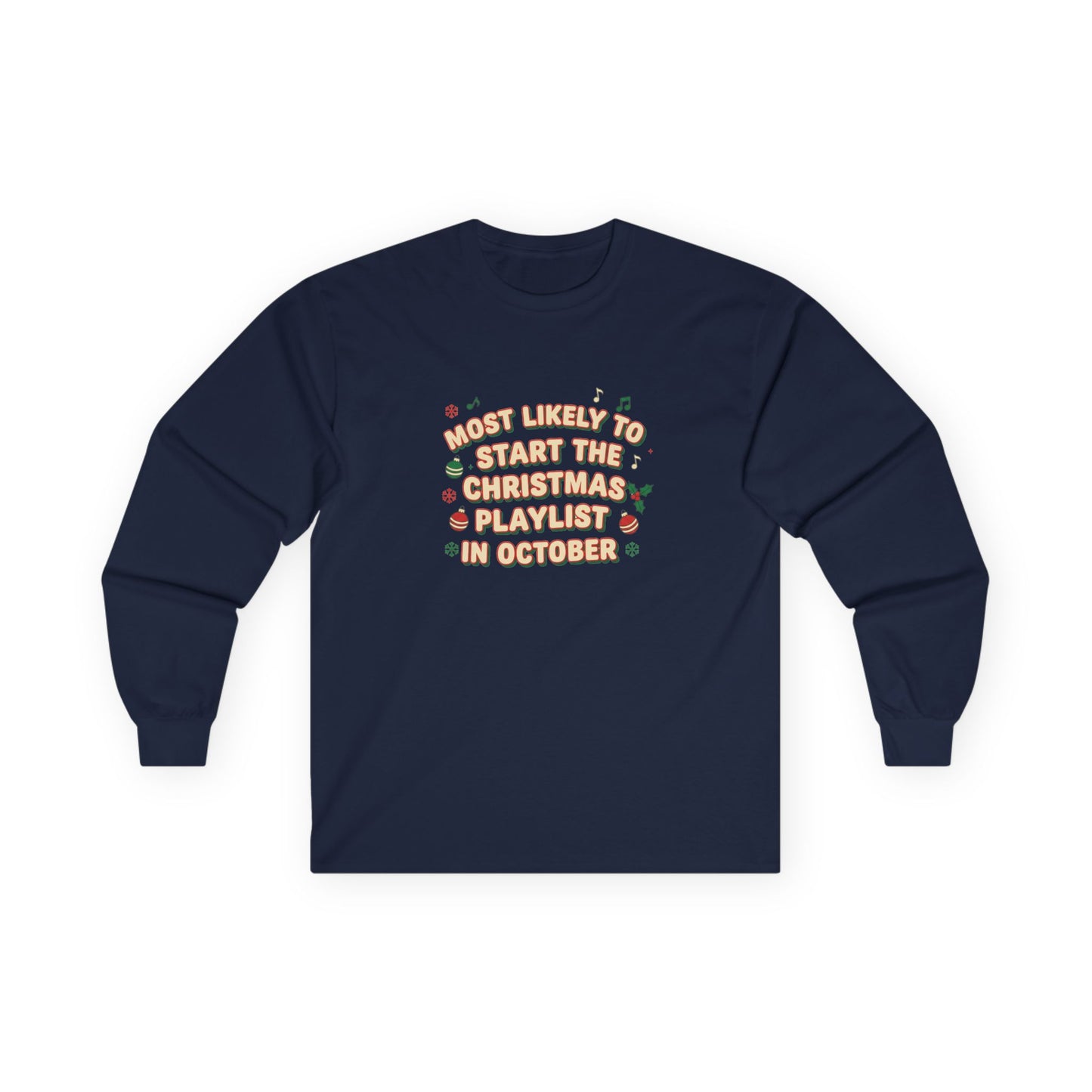 Most Likely to Start the Christmas Playlist in October Long Sleeve T-Shirt