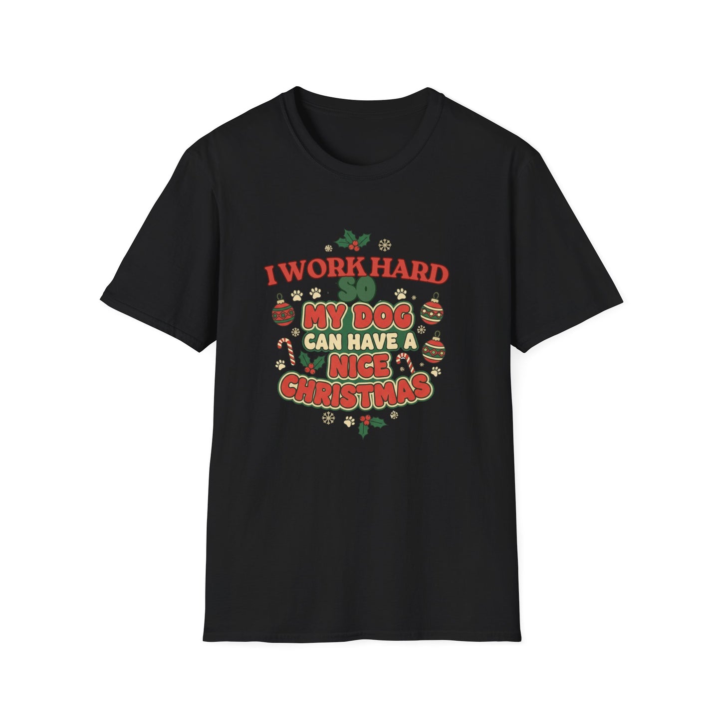 I Work Hard So My Dog Can Have a Nice Christmas T-Shirt | Festive Dog Lover Tee