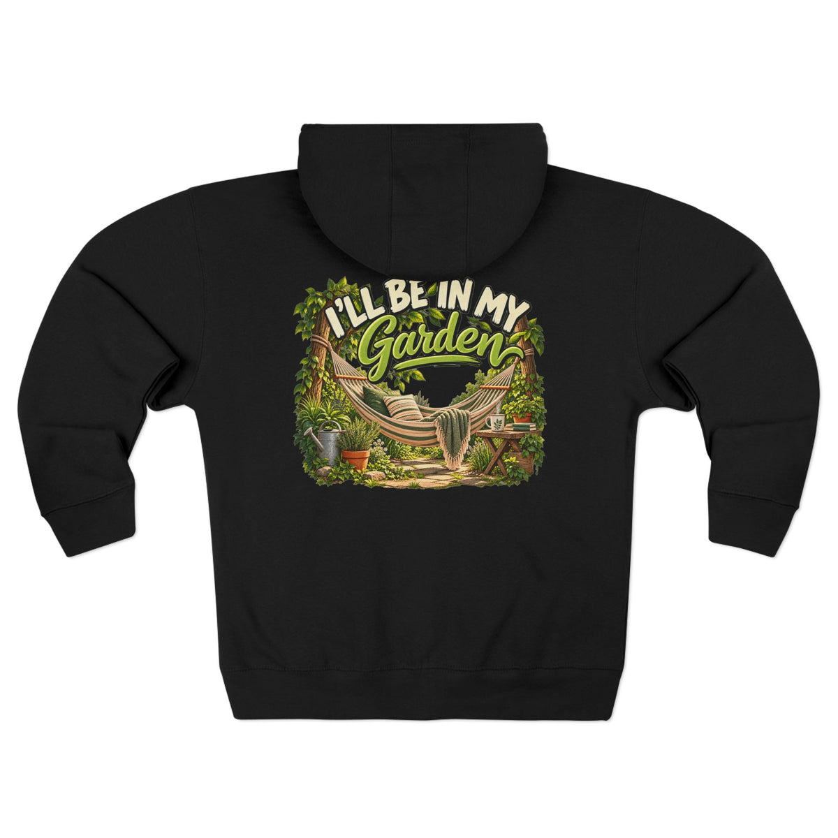 I'll Be in My Garden – Full Zip Hoodie