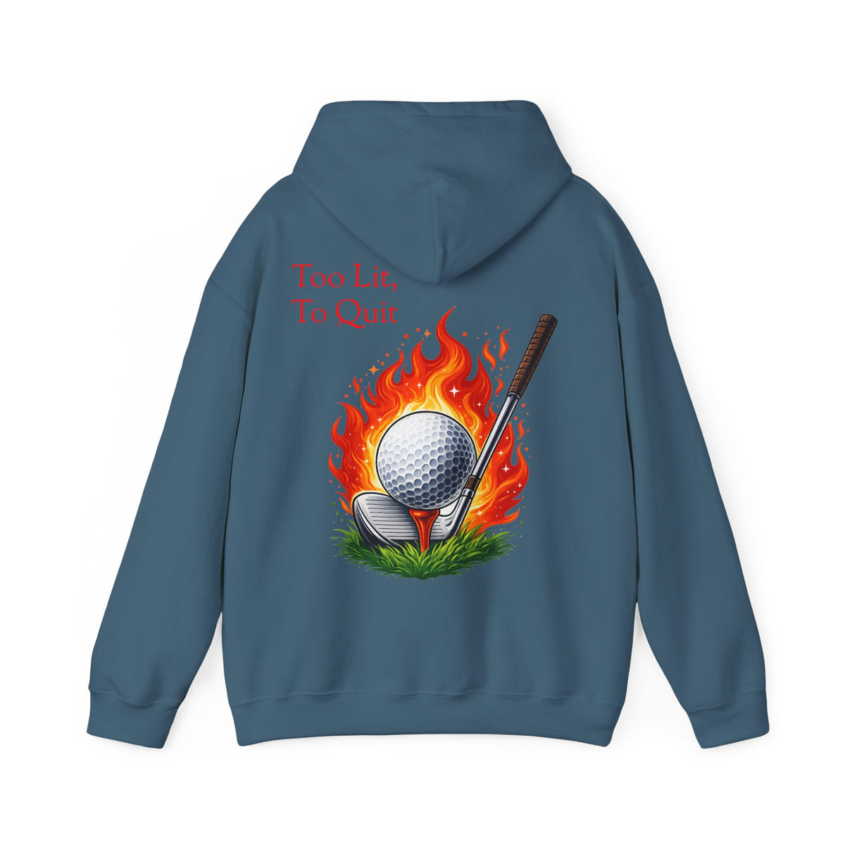 Too Lit To Quit Flaming Golf Hoodie Golf Slogan Pullover