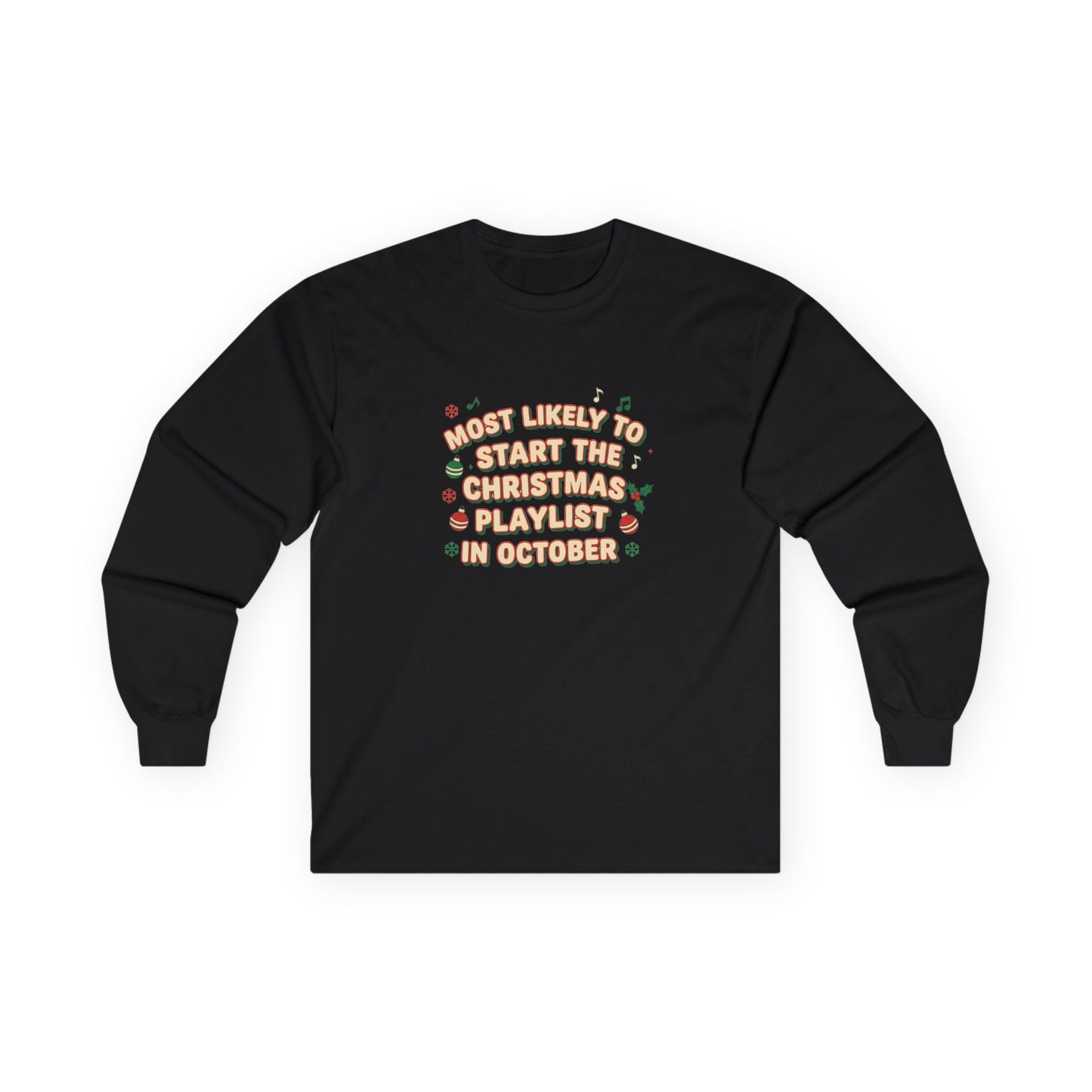 Most Likely to Start the Christmas Playlist in October Long Sleeve T-Shirt