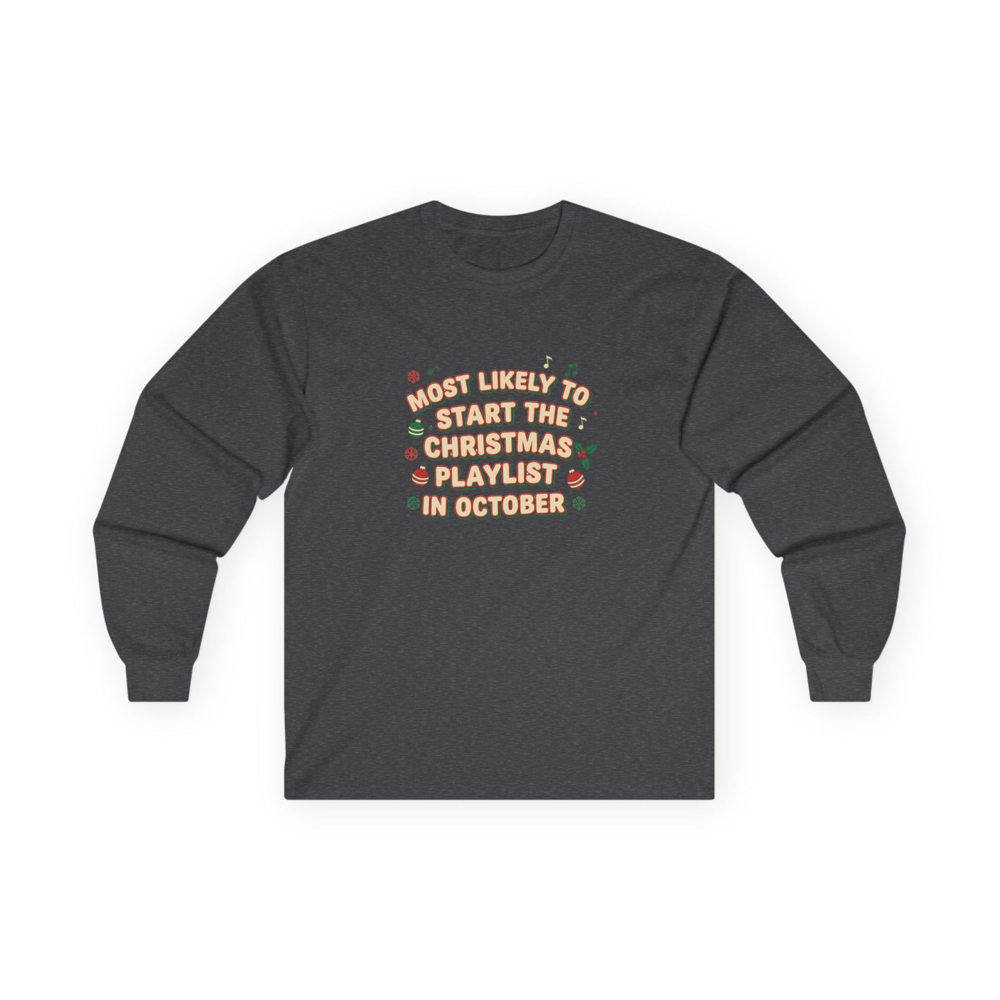 Most Likely to Start the Christmas Playlist in October Long Sleeve T-Shirt