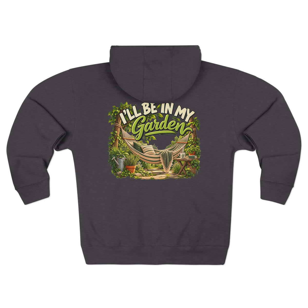 I'll Be in My Garden – Full Zip Hoodie