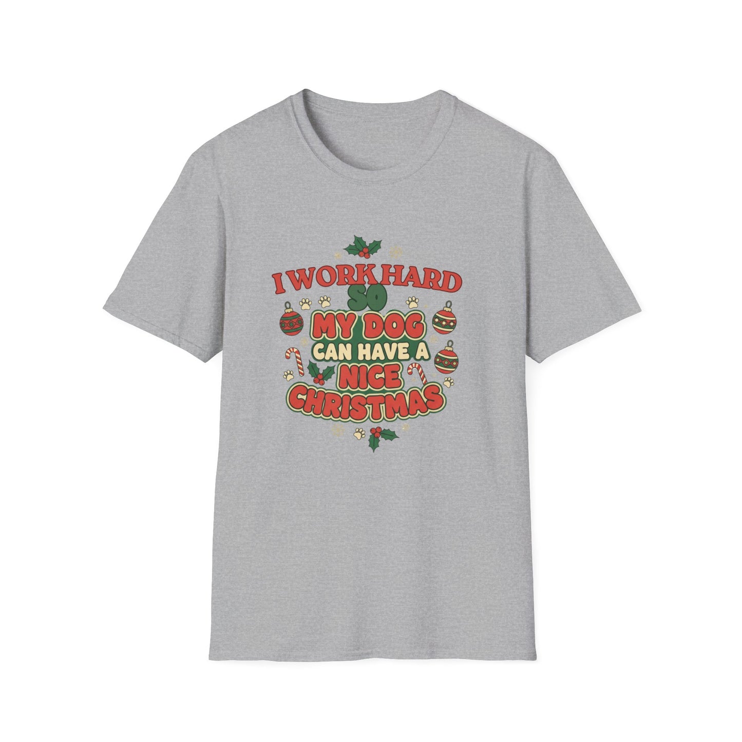 I Work Hard So My Dog Can Have a Nice Christmas T-Shirt | Festive Dog Lover Tee