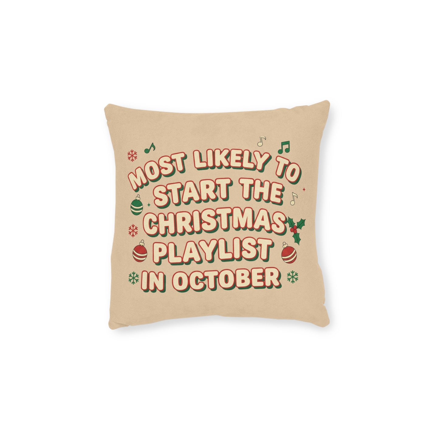 Most Likely to Start the Christmas Playlist in October Cushion