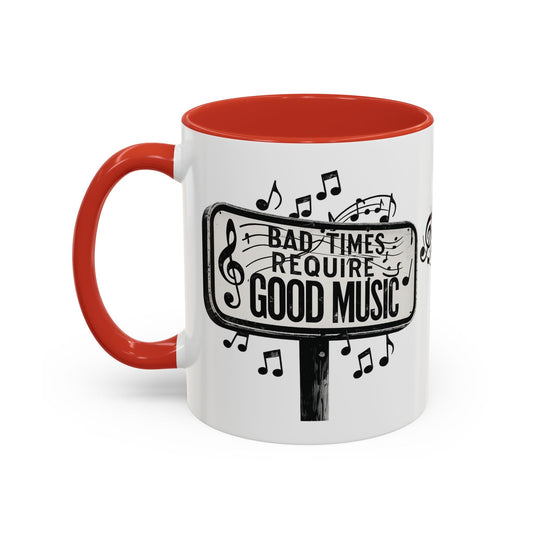 Accent Coffee Mug Bad Times Require Good Music Musical Quote Mug 11 oz - SJM Print Store
