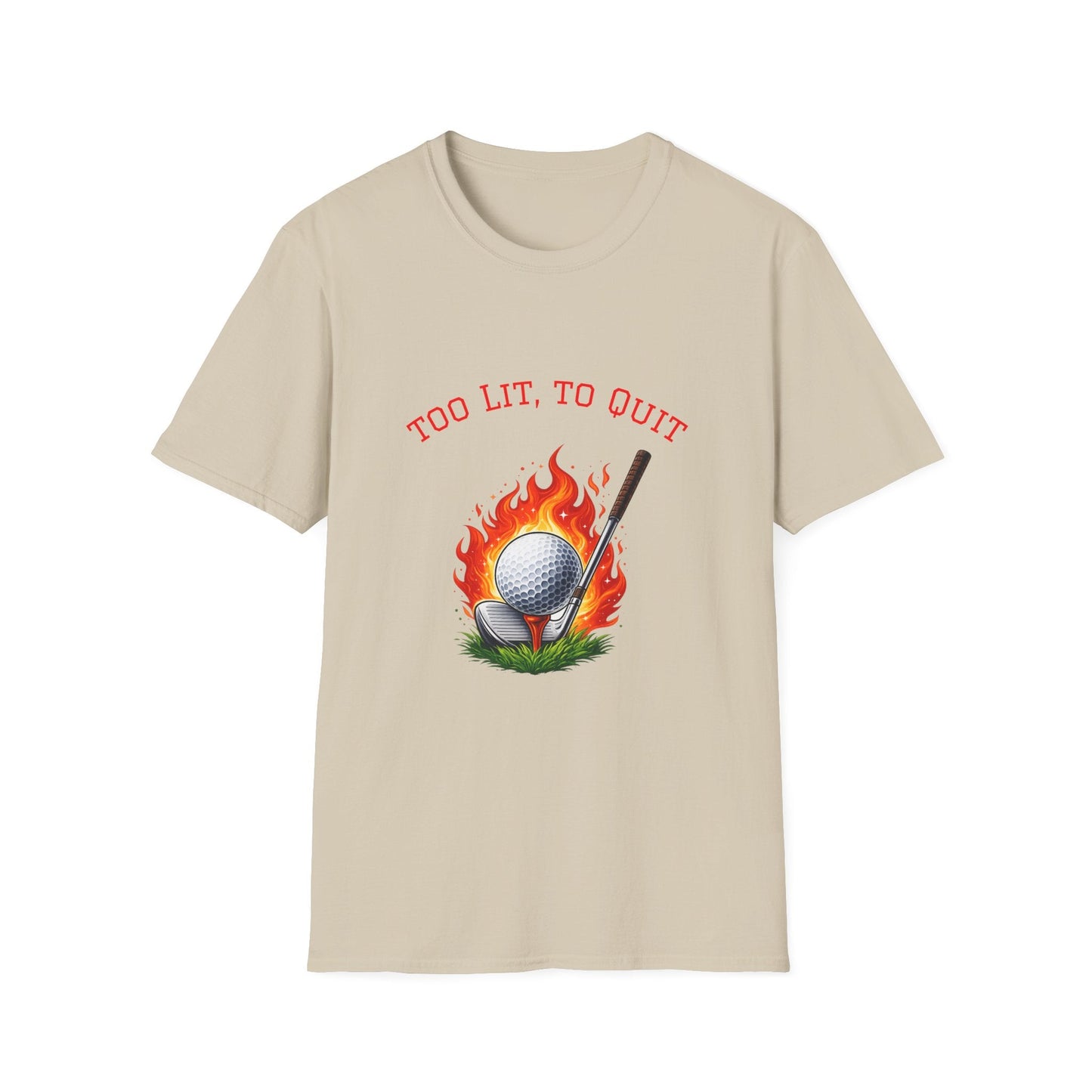 Golf T-Shirt Too Lit to Quit Unique Flaming Golf Ball Design - SJM Print Store