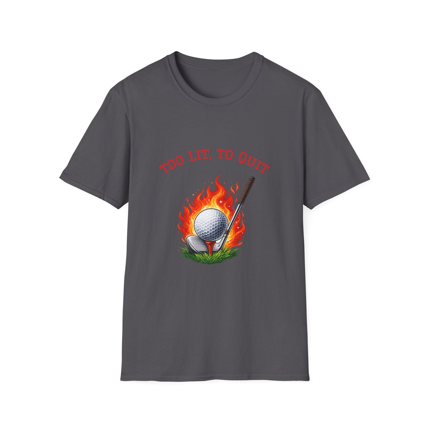 Golf T-Shirt Too Lit to Quit Unique Flaming Golf Ball Design - SJM Print Store