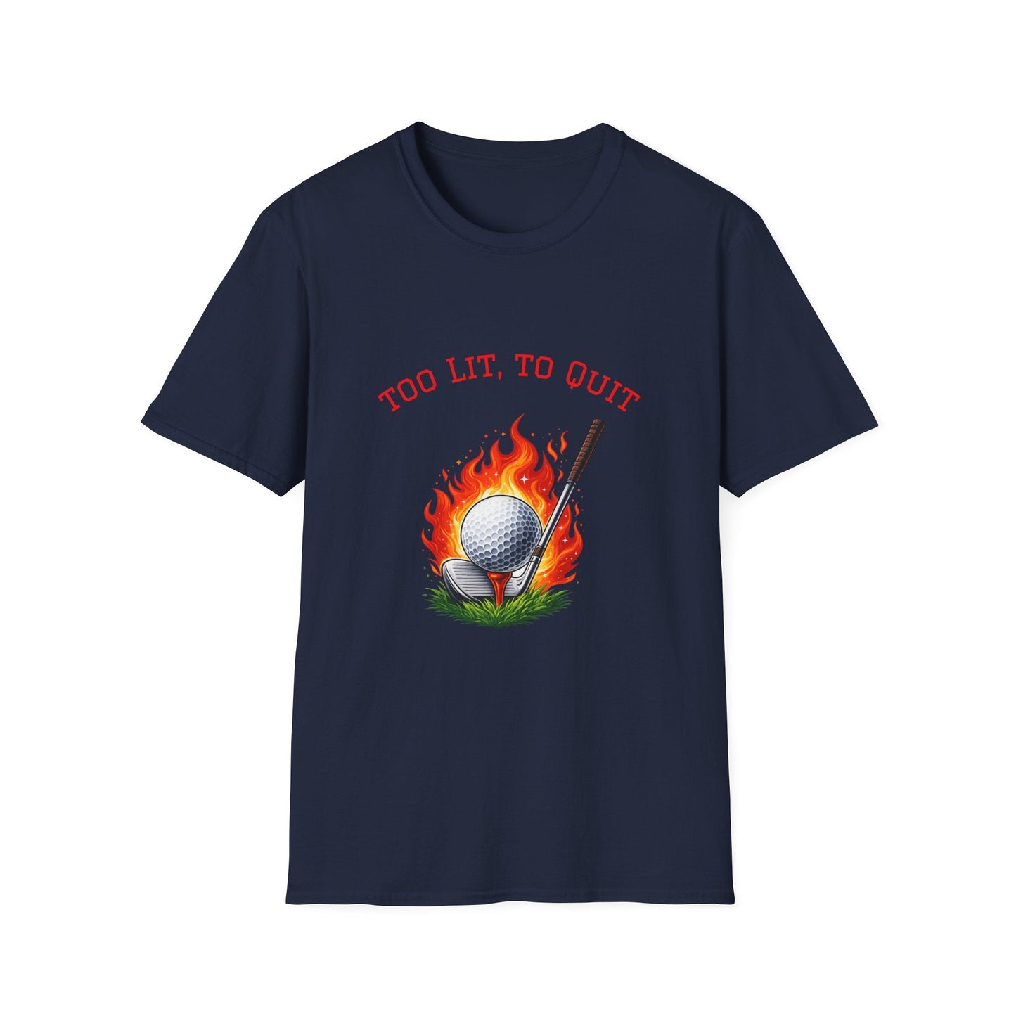 Golf T-Shirt Too Lit to Quit Unique Flaming Golf Ball Design - SJM Print Store