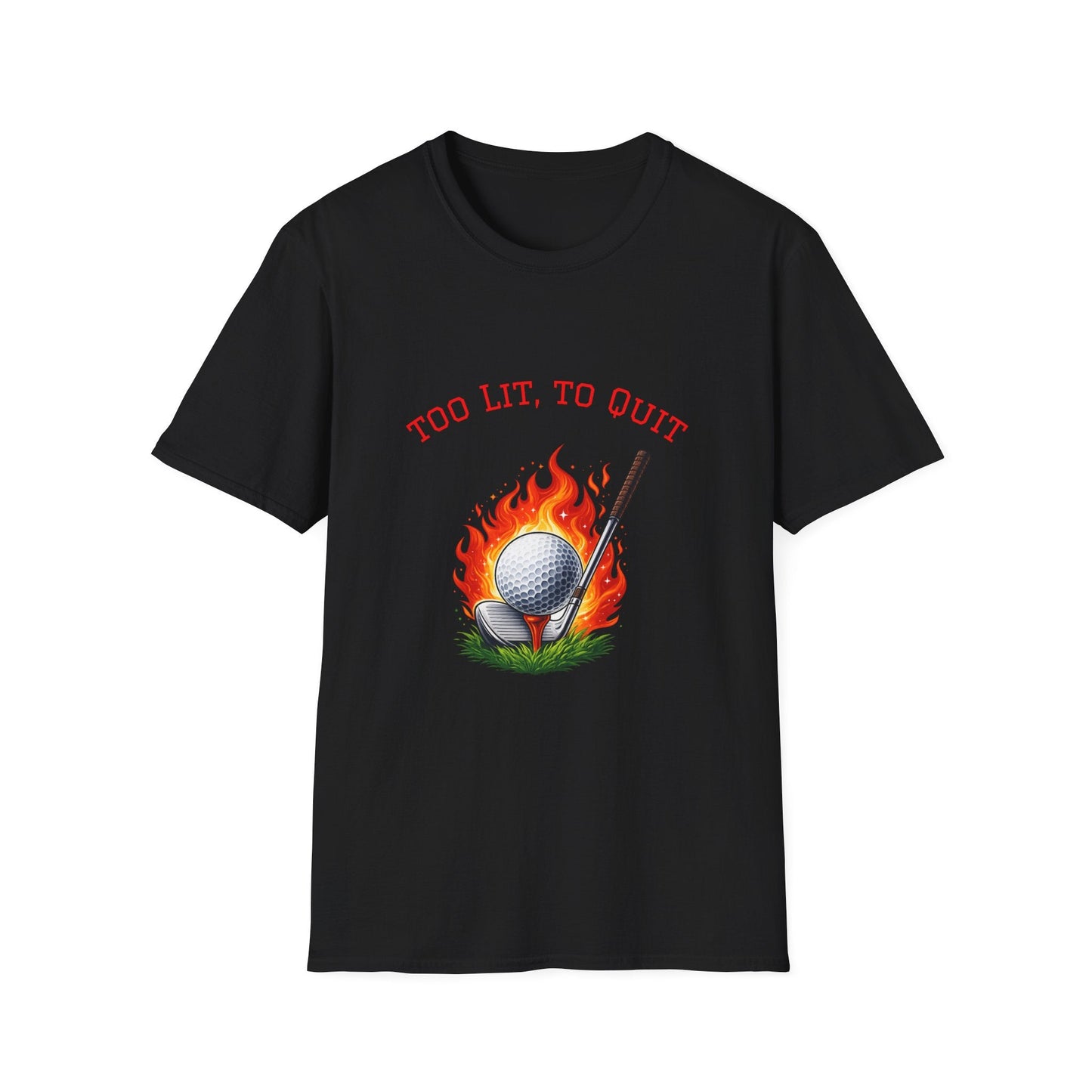 Golf T-Shirt Too Lit to Quit Unique Flaming Golf Ball Design - SJM Print Store
