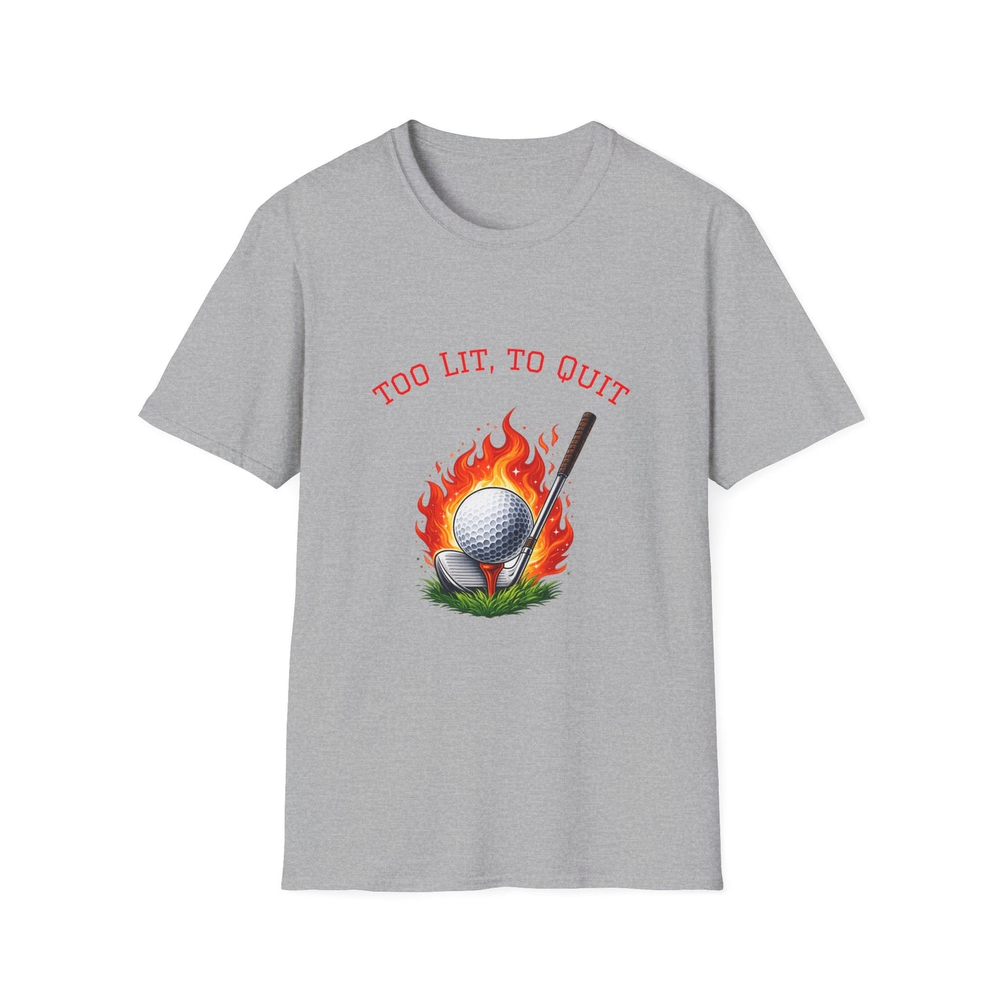 Golf T-Shirt Too Lit to Quit Unique Flaming Golf Ball Design - SJM Print Store