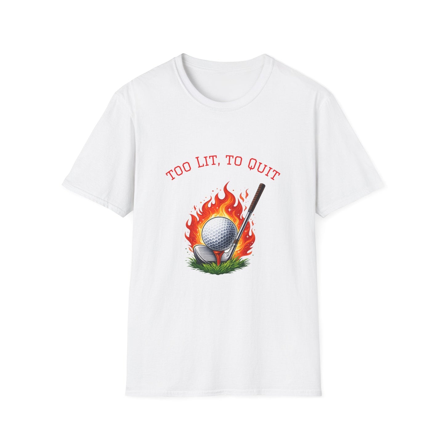Golf T-Shirt Too Lit to Quit Unique Flaming Golf Ball Design - SJM Print Store